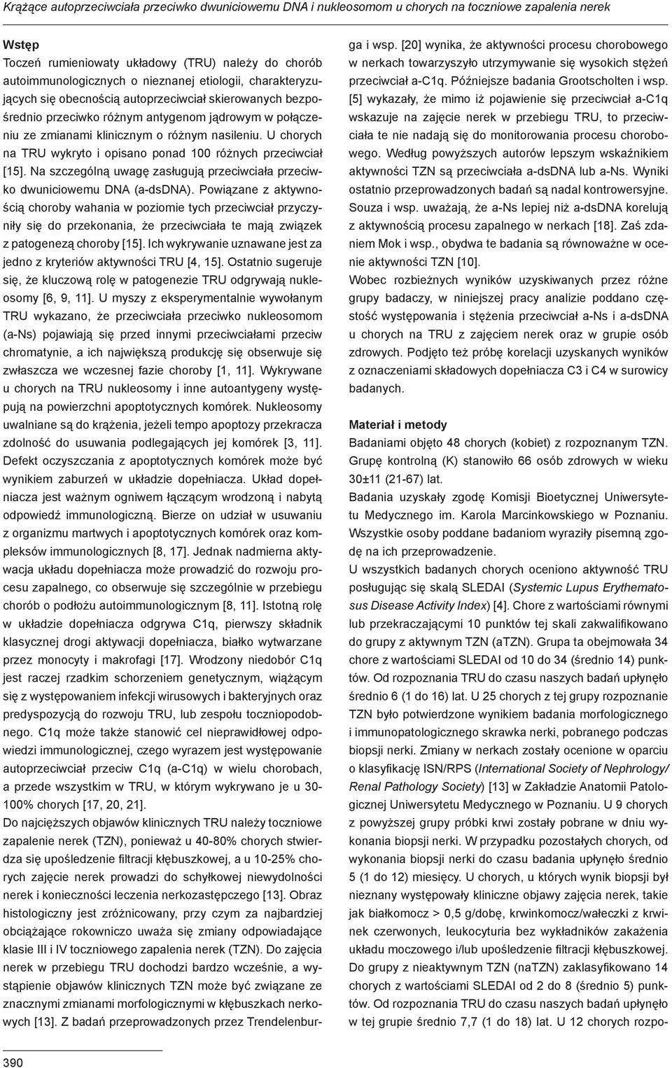 U chorych na TRU wykryto i opisano ponad 100 różnych przeciwciał [15]. Na szczególną uwagę zasługują przeciwciała przeciwko dwuniciowemu DNA (a-dsdna).