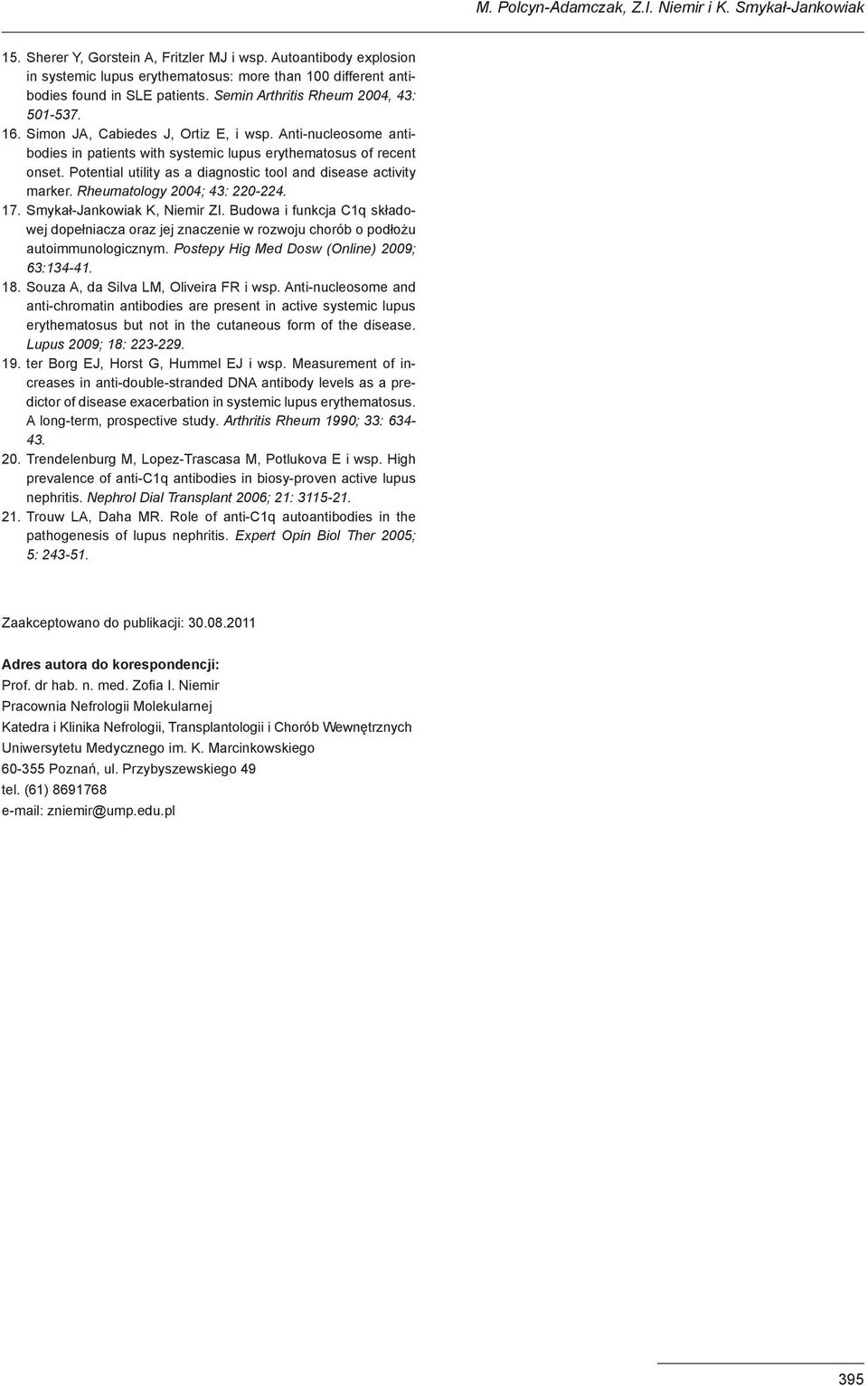 Anti-nucleosome antibodies in patients with systemic lupus erythematosus of recent onset. Potential utility as a diagnostic tool and disease activity marker. Rheumatology 2004; 43: 220-224. 17.