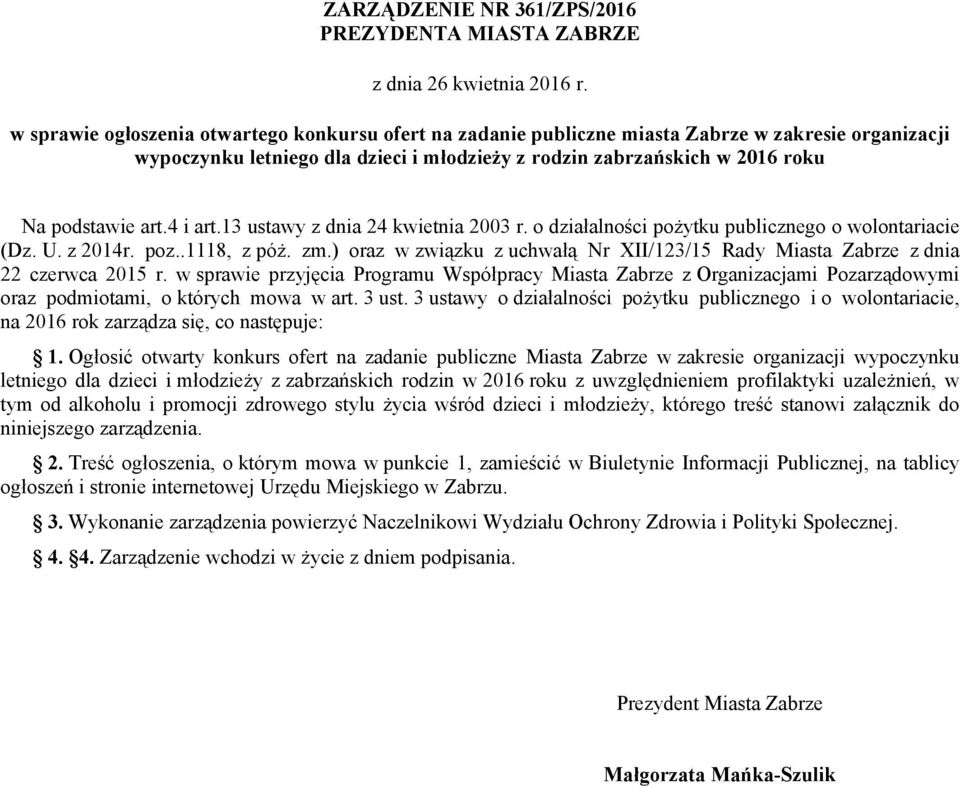 4 i art.13 ustawy z dnia 24 kwietnia 2003 r. o działalności pożytku publicznego o wolontariacie (Dz. U. z 2014r. poz..1118, z póż. zm.