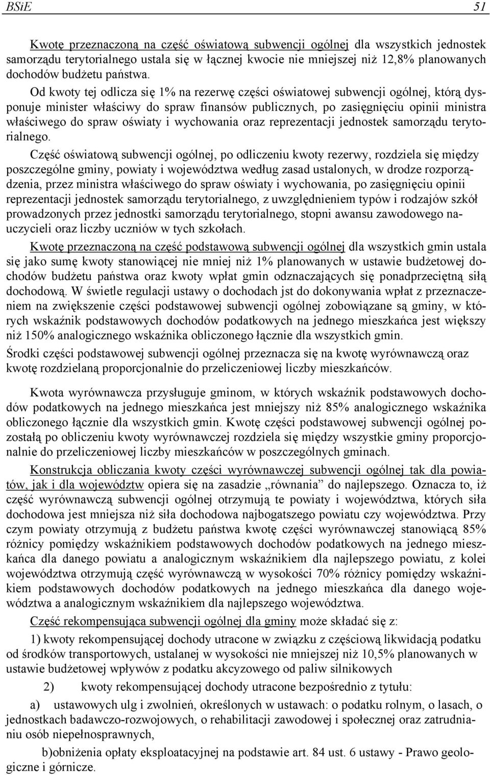 Od kwoty tej odlicza się 1% na rezerwę części oświatowej subwencji ogólnej, którą dysponuje minister właściwy do spraw finansów publicznych, po zasięgnięciu opinii ministra właściwego do spraw