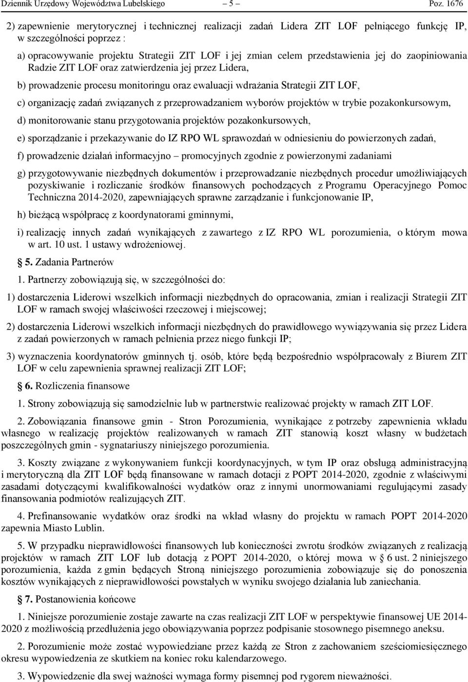 przedstawienia jej do zaopiniowania Radzie ZIT LOF oraz zatwierdzenia jej przez Lidera, b) prowadzenie procesu monitoringu oraz ewaluacji wdrażania Strategii ZIT LOF, c) organizację zadań związanych