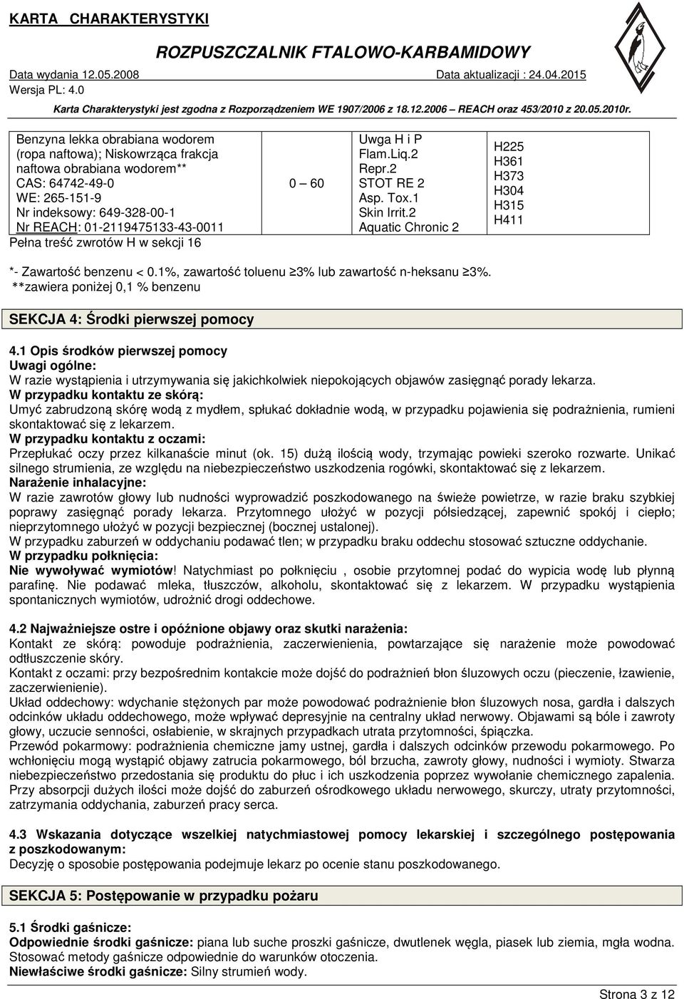 1%, zawartość toluenu 3% lub zawartość n-heksanu 3%. **zawiera poniżej 0,1 % benzenu SEKCJA 4: Środki pierwszej pomocy 4.