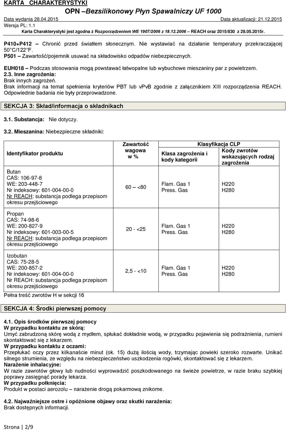 Brak informacji na temat spełnienia kryteriów PBT lub vpvb zgodnie z załącznikiem XIII rozporządzenia REACH. Odpowiednie badania nie były przeprowadzone. SEKCJA 3: Skład/informacja o składnikach 3.1.
