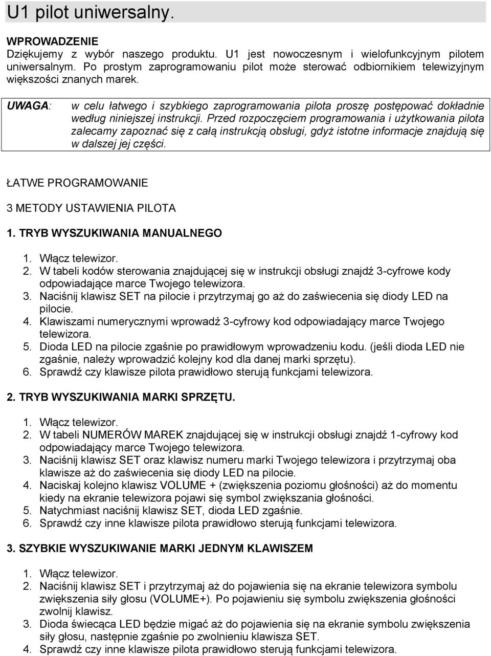 UWAGA: w celu łatwego i szybkiego zaprogramowania pilota proszę postępować dokładnie według niniejszej instrukcji.