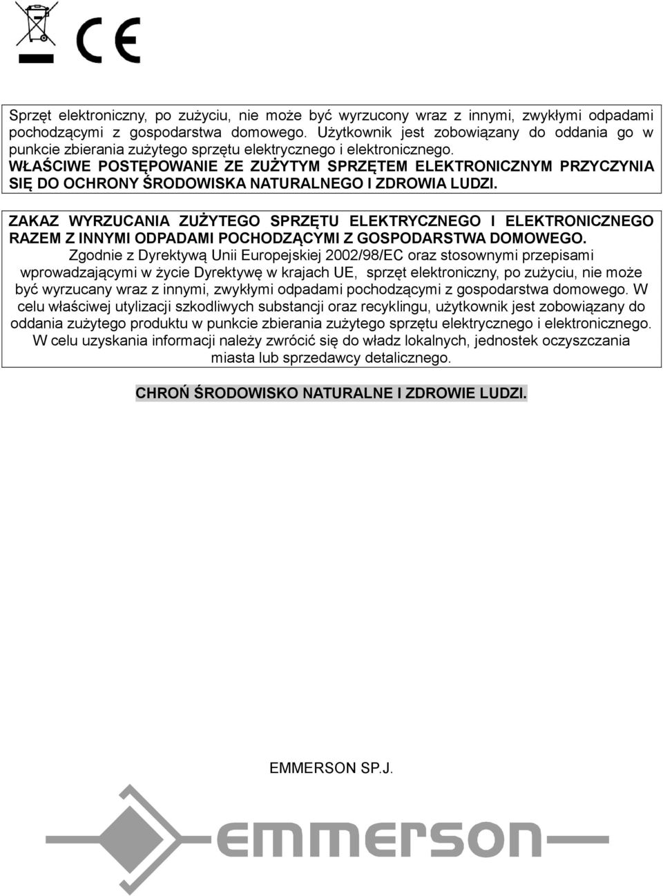 WŁAŚCIWE POSTĘPOWANIE ZE ZUŻYTYM SPRZĘTEM ELEKTRONICZNYM PRZYCZYNIA SIĘ DO OCHRONY ŚRODOWISKA NATURALNEGO I ZDROWIA LUDZI.