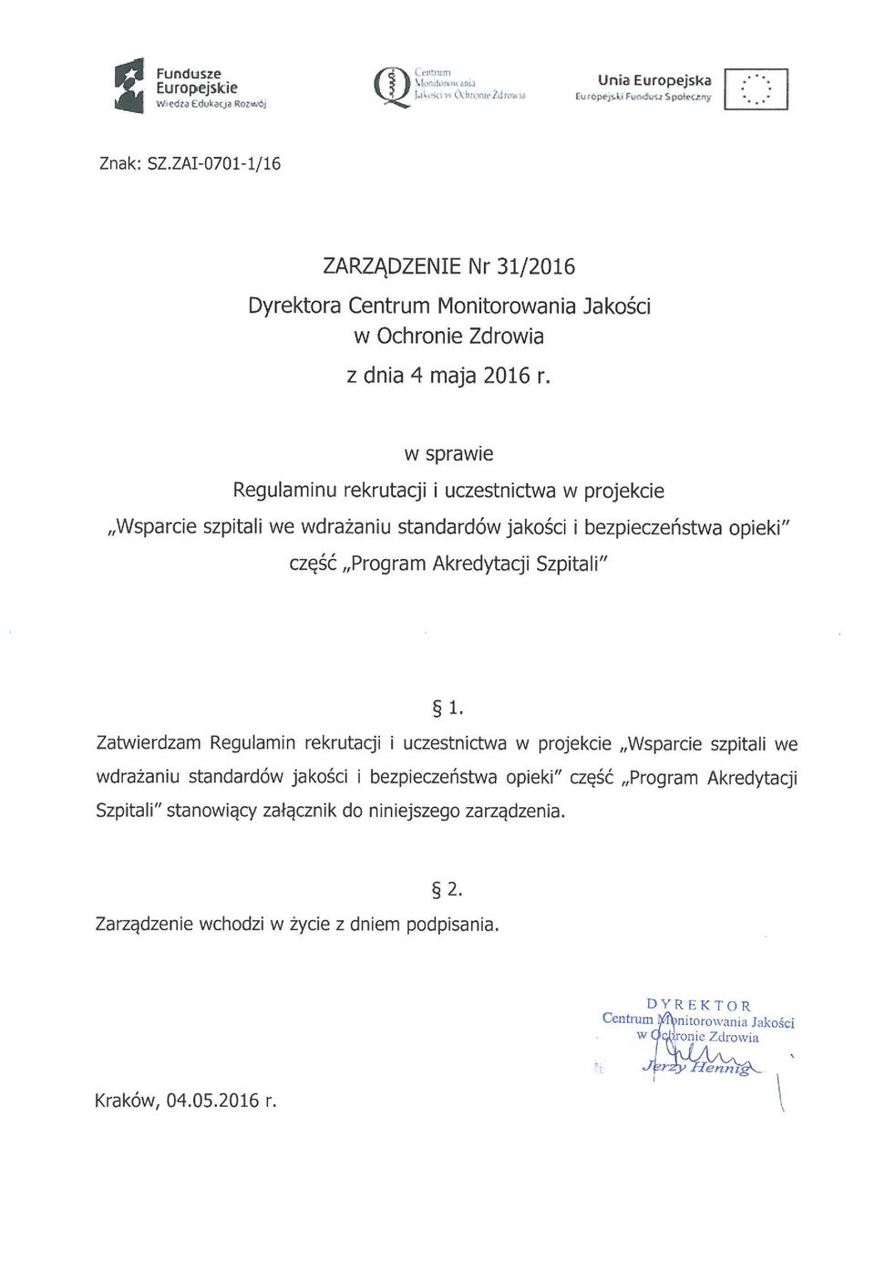 w sprawie Regulaminu rekrutacji i uczestnictwa w projekcie "Wsparcie szpitali we wdrażaniu standardów jakości i bezpieczeństwa opieki" część "Program Akredytacji Szpitali" 1.