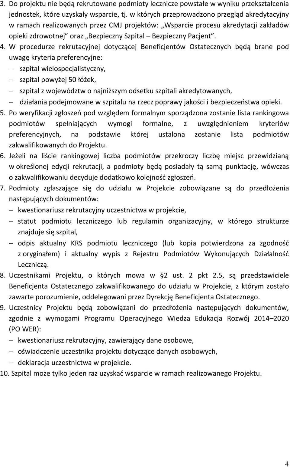 W procedurze rekrutacyjnej dotyczącej Beneficjentów Ostatecznych będą brane pod uwagę kryteria preferencyjne: szpital wielospecjalistyczny, szpital powyżej 50 łóżek, szpital z województw o najniższym