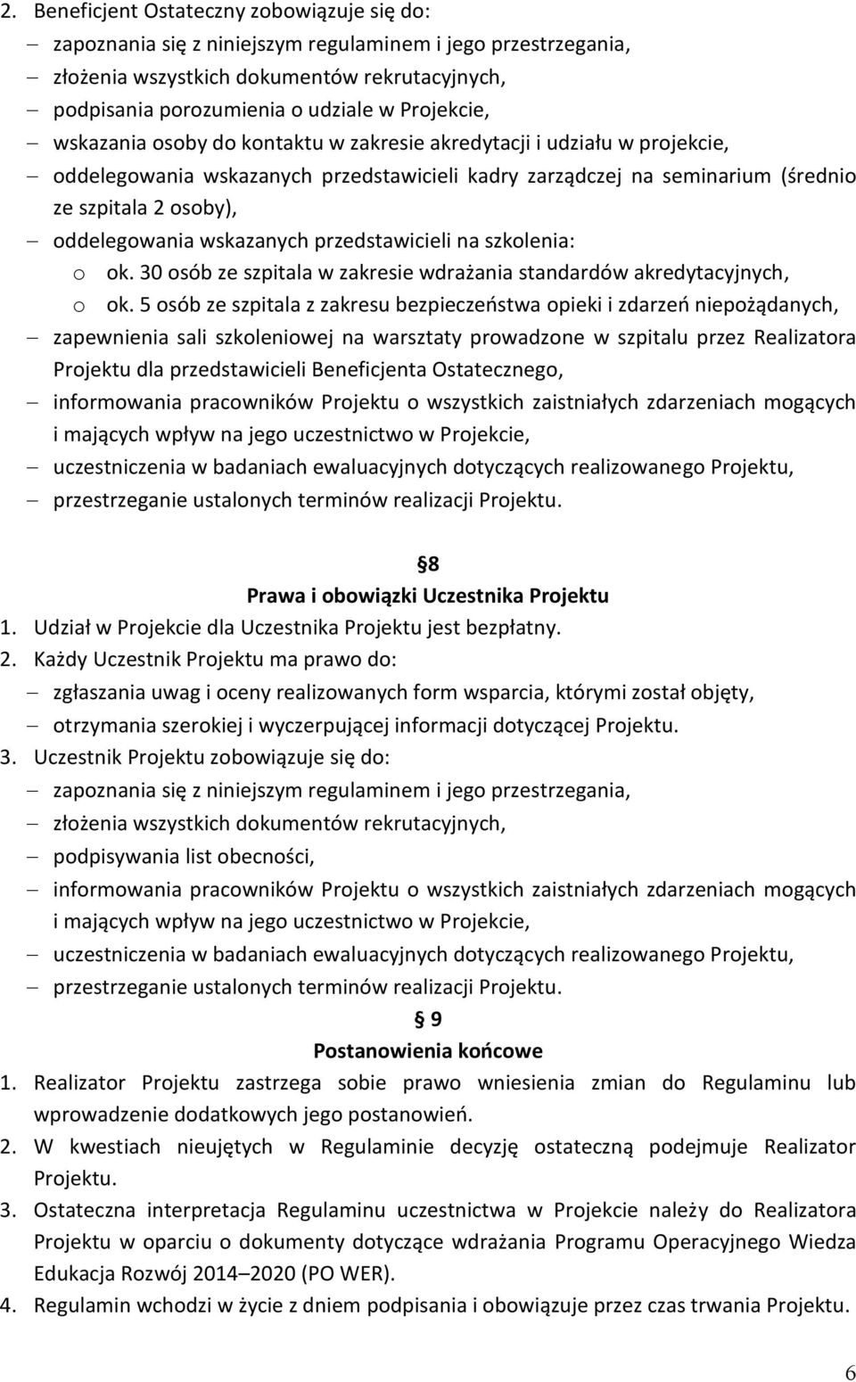 oddelegowania wskazanych przedstawicieli na szkolenia: o ok. 30 osób ze szpitala w zakresie wdrażania standardów akredytacyjnych, o ok.