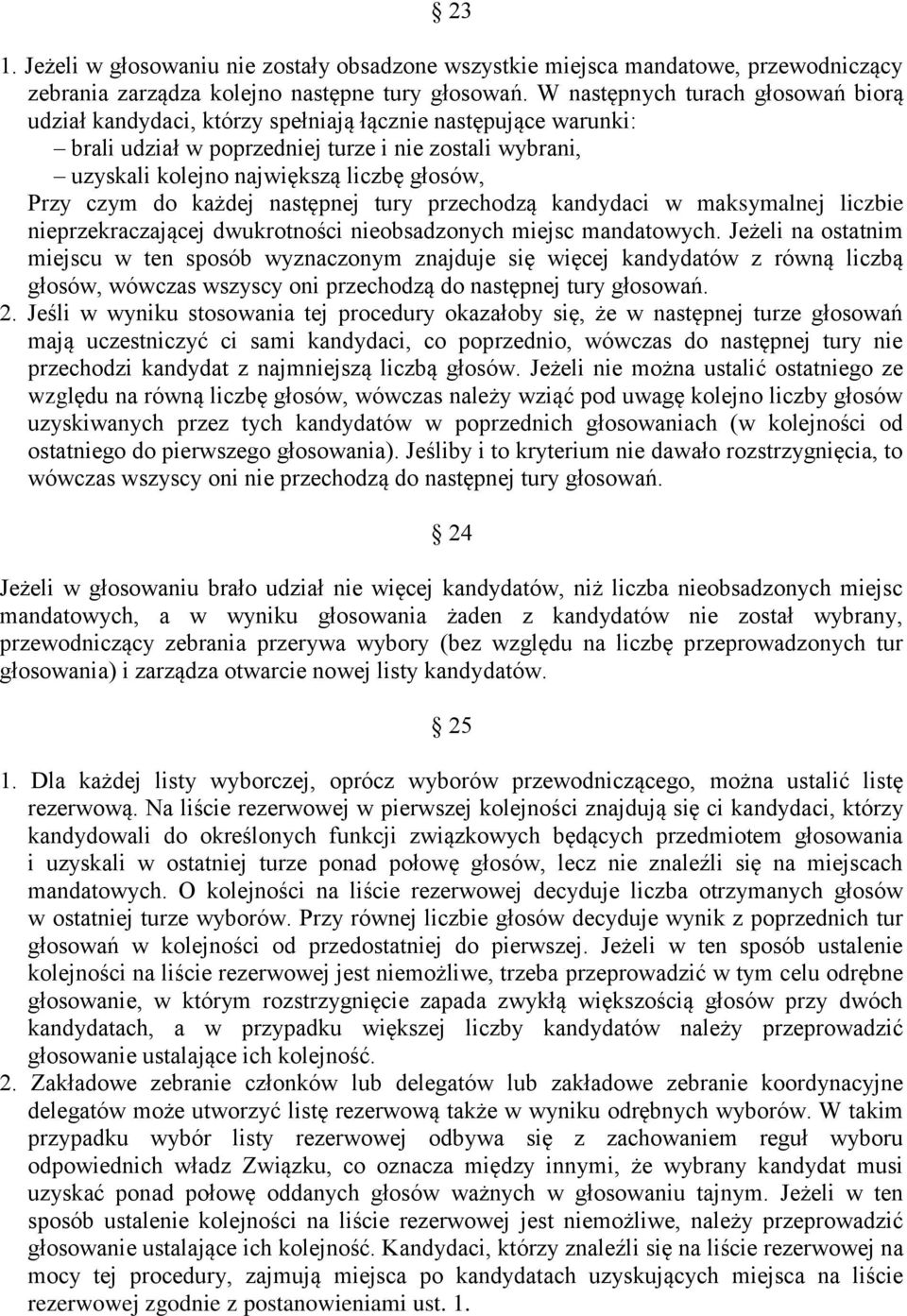 Przy czym do każdej następnej tury przechodzą kandydaci w maksymalnej liczbie nieprzekraczającej dwukrotności nieobsadzonych miejsc mandatowych.