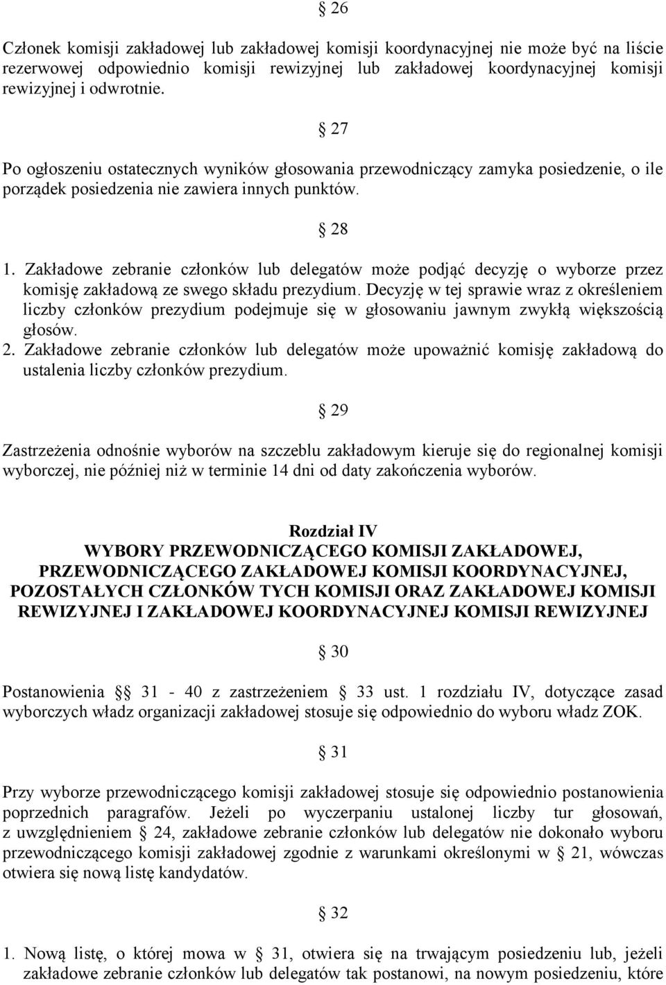 Zakładowe zebranie członków lub delegatów może podjąć decyzję o wyborze przez komisję zakładową ze swego składu prezydium.