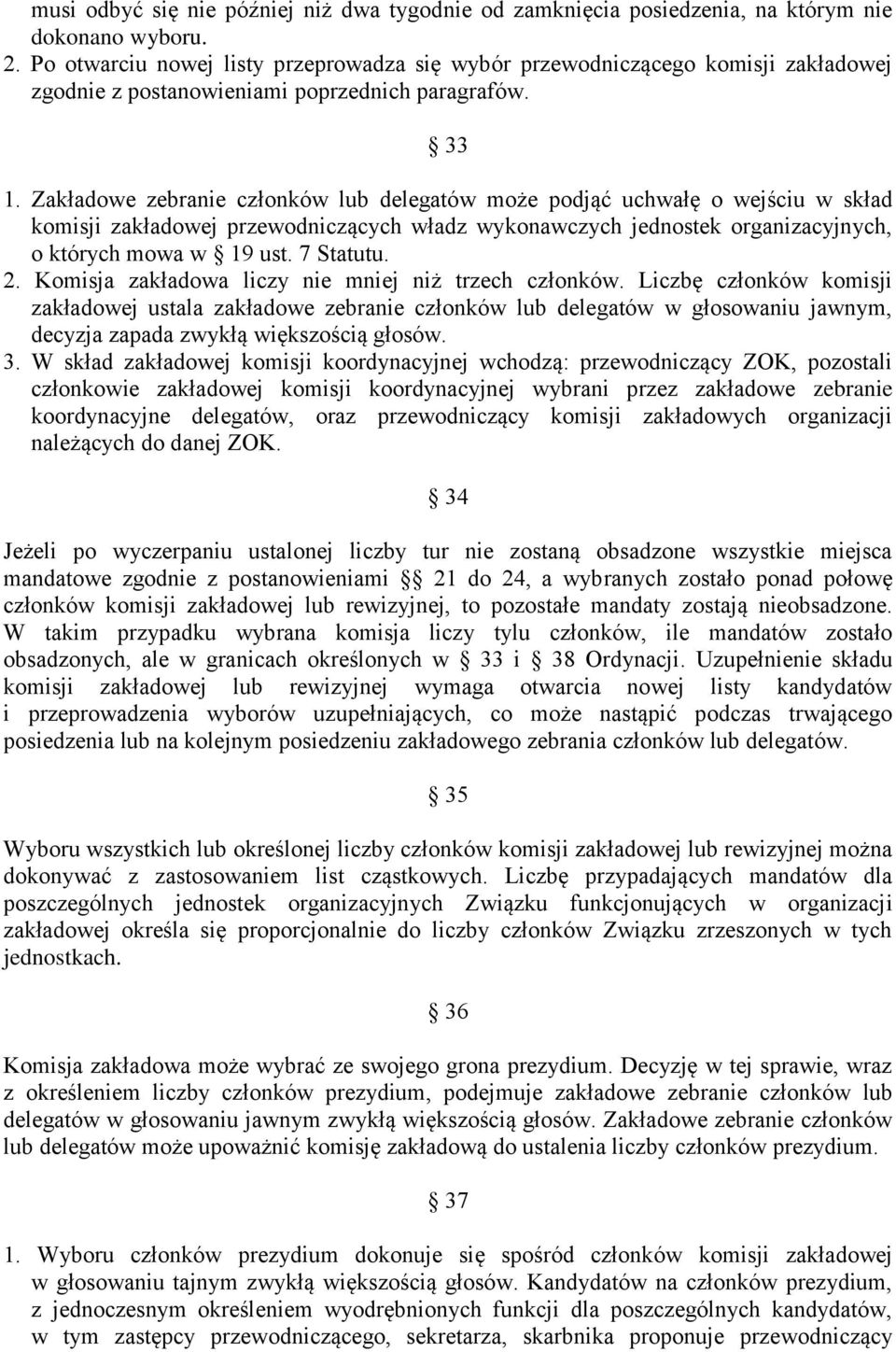 Zakładowe zebranie członków lub delegatów może podjąć uchwałę o wejściu w skład komisji zakładowej przewodniczących władz wykonawczych jednostek organizacyjnych, o których mowa w 19 ust. 7 Statutu. 2.