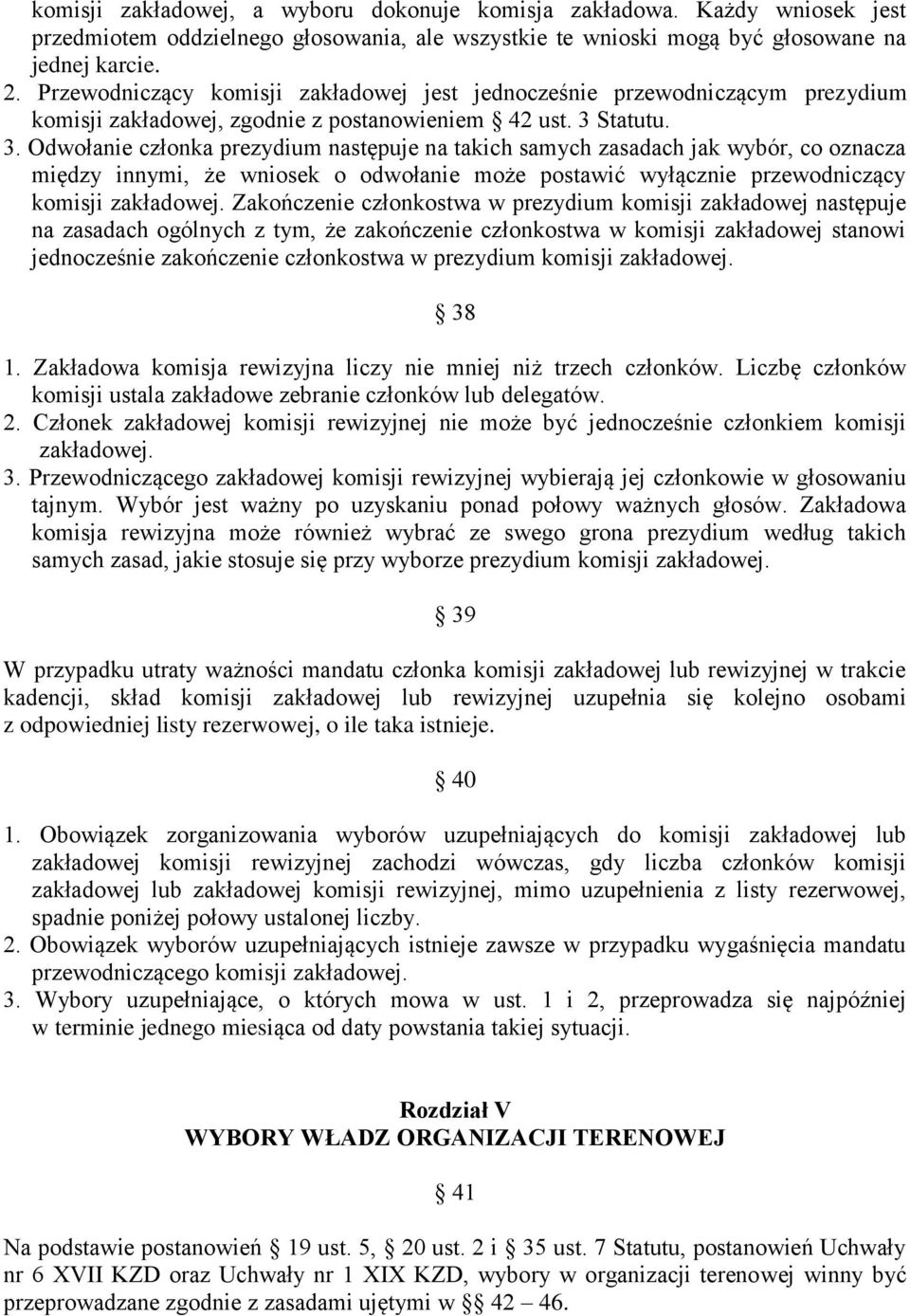 Statutu. 3. Odwołanie członka prezydium następuje na takich samych zasadach jak wybór, co oznacza między innymi, że wniosek o odwołanie może postawić wyłącznie przewodniczący komisji zakładowej.