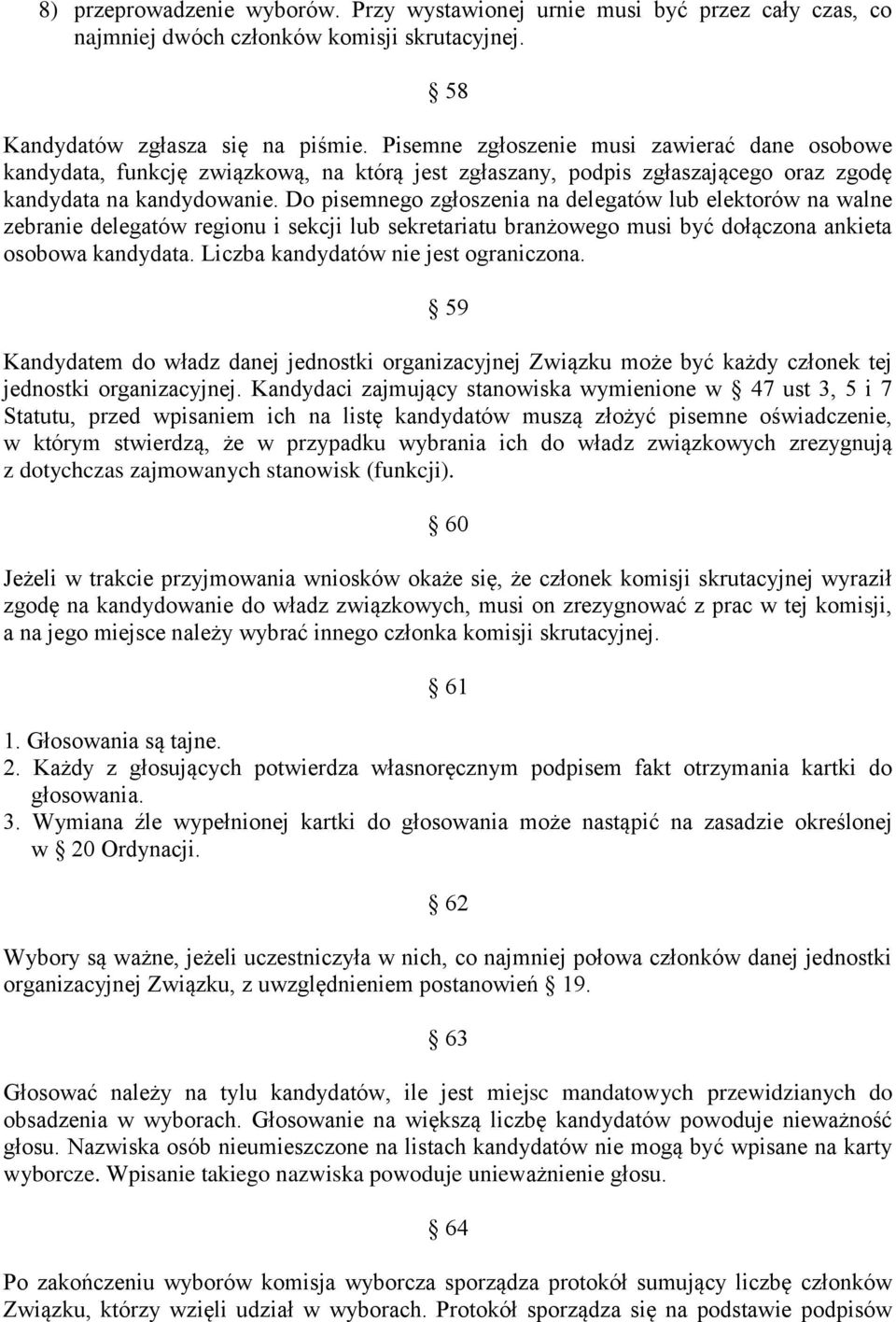 Do pisemnego zgłoszenia na delegatów lub elektorów na walne zebranie delegatów regionu i sekcji lub sekretariatu branżowego musi być dołączona ankieta osobowa kandydata.