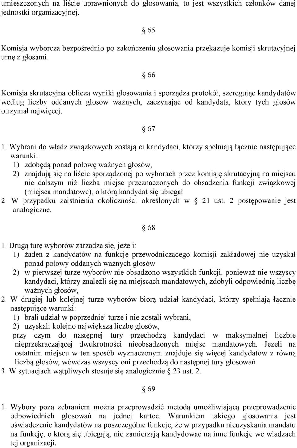 66 Komisja skrutacyjna oblicza wyniki głosowania i sporządza protokół, szeregując kandydatów według liczby oddanych głosów ważnych, zaczynając od kandydata, który tych głosów otrzymał najwięcej. 67 1.