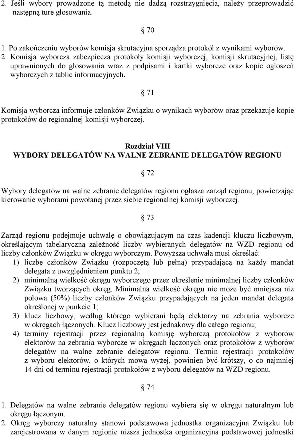 informacyjnych. 71 Komisja wyborcza informuje członków Związku o wynikach wyborów oraz przekazuje kopie protokołów do regionalnej komisji wyborczej.