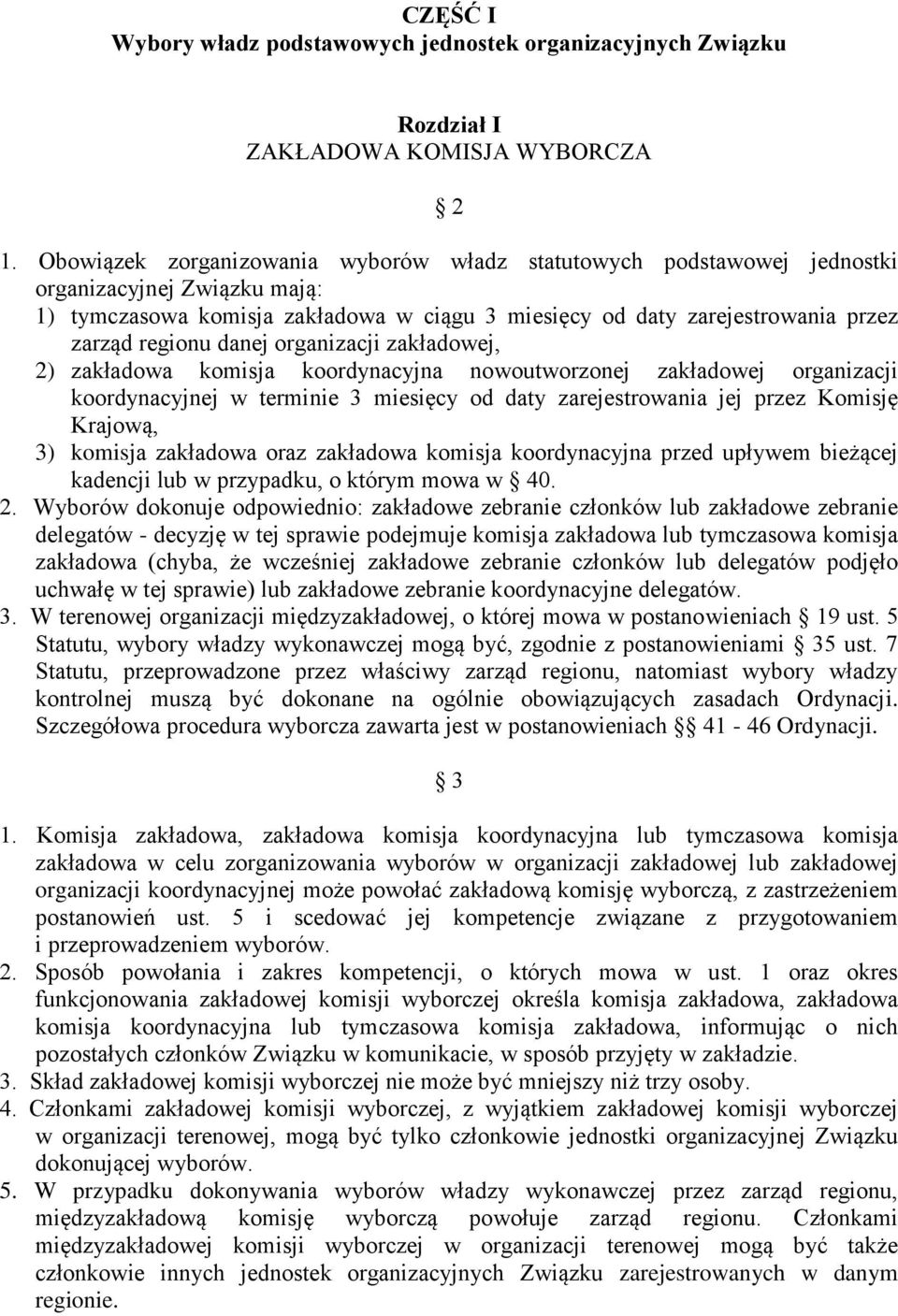 danej organizacji zakładowej, 2) zakładowa komisja koordynacyjna nowoutworzonej zakładowej organizacji koordynacyjnej w terminie 3 miesięcy od daty zarejestrowania jej przez Komisję Krajową, 3)