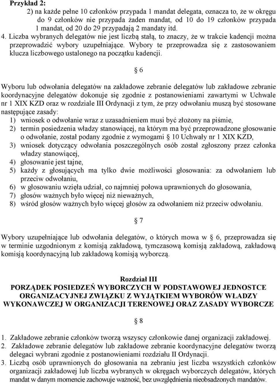 Wybory te przeprowadza się z zastosowaniem klucza liczbowego ustalonego na początku kadencji.