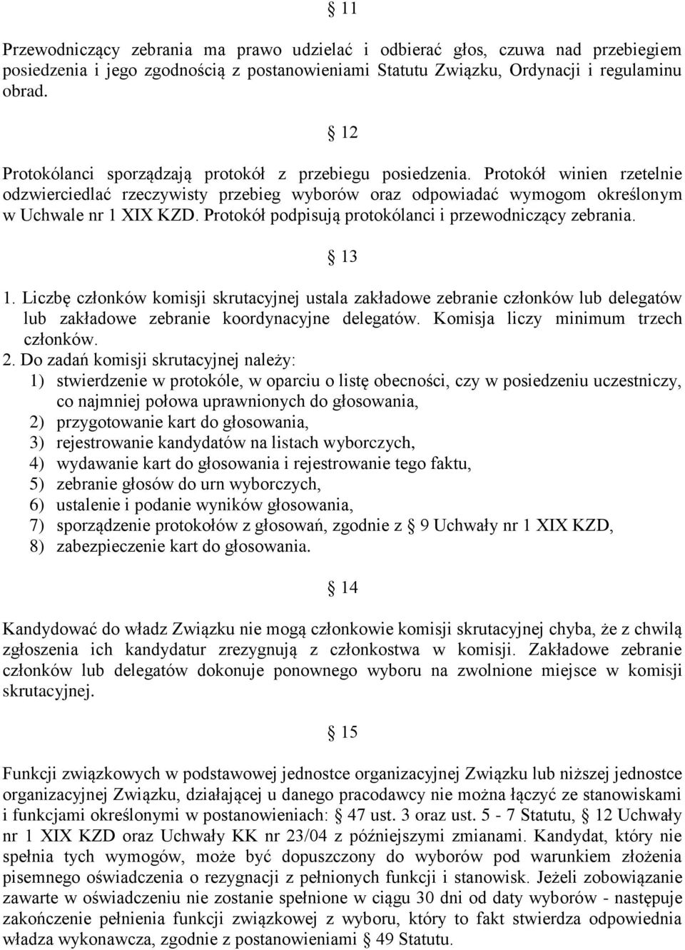 Protokół podpisują protokólanci i przewodniczący zebrania. 13 1. Liczbę członków komisji skrutacyjnej ustala zakładowe zebranie członków lub delegatów lub zakładowe zebranie koordynacyjne delegatów.