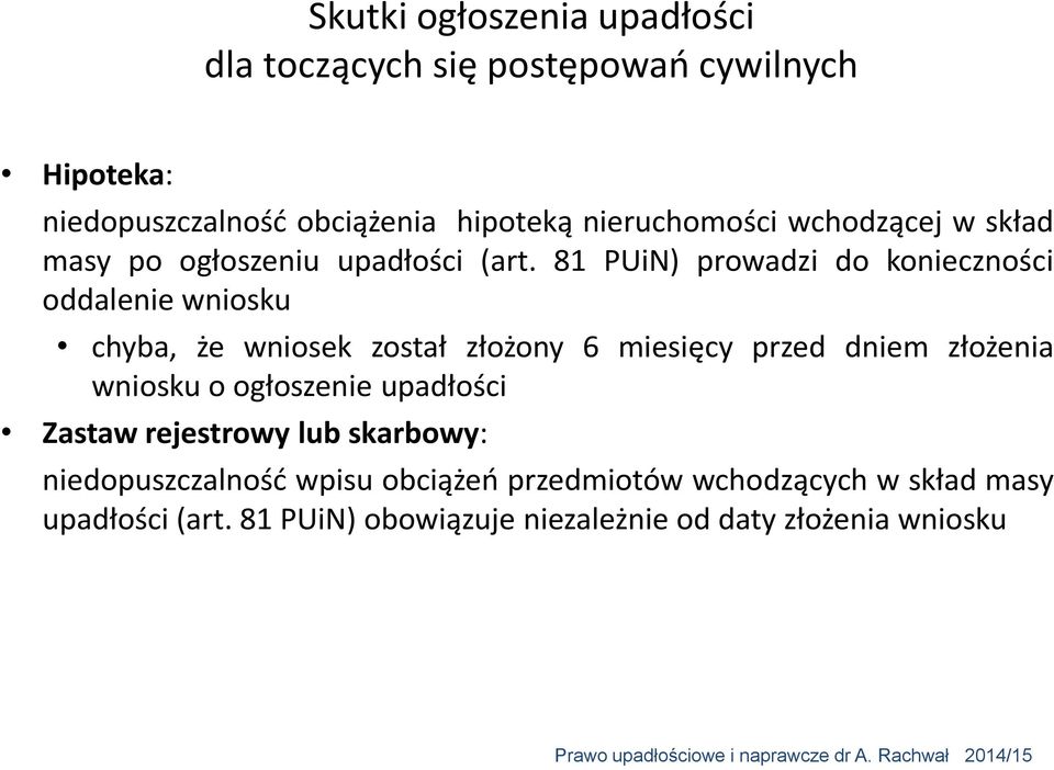 81 PUiN) prowadzi do konieczności oddalenie wniosku chyba, że wniosek został złożony 6 miesięcy przed dniem złożenia