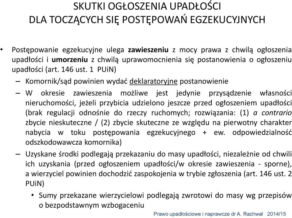 1 PUiN) Komornik/sąd powinien wydać deklaratoryjne postanowienie W okresie zawieszenia możliwe jest jedynie przysądzenie własności nieruchomości, jeżeli przybicia udzielono jeszcze przed ogłoszeniem