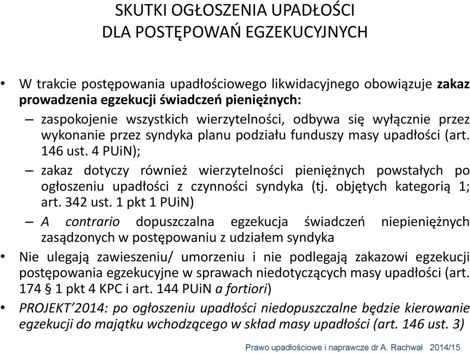 4 PUiN); zakaz dotyczy również wierzytelności pieniężnych powstałych po ogłoszeniu upadłości z czynności syndyka (tj. objętych kategorią 1; art. 342 ust.