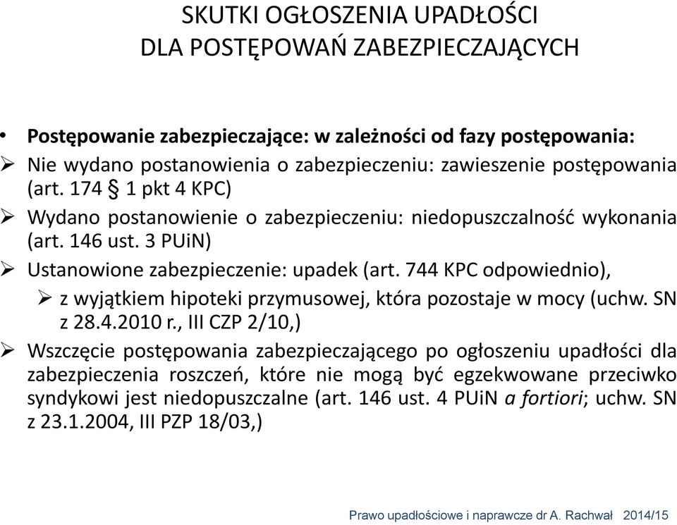 3 PUiN) Ustanowione zabezpieczenie: upadek (art. 744 KPC odpowiednio), z wyjątkiem hipoteki przymusowej, która pozostaje w mocy (uchw. SN z 28.4.2010 r.