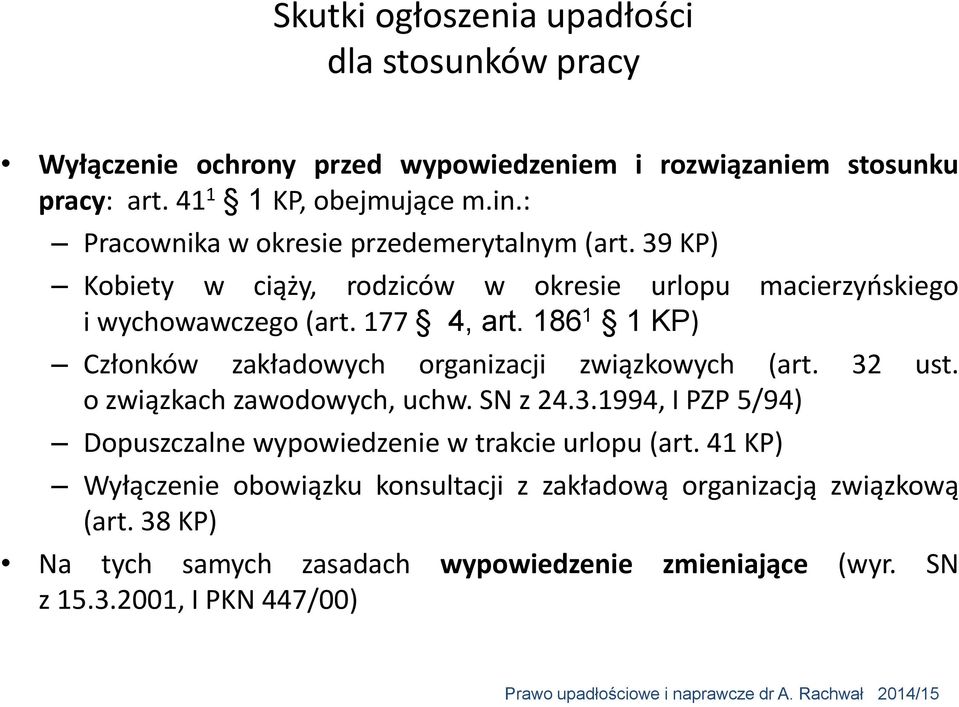 186 1 1 KP) Członków zakładowych organizacji związkowych (art. 32 ust. o związkach zawodowych, uchw. SN z 24.3.1994, I PZP 5/94) Dopuszczalne wypowiedzenie w trakcie urlopu (art.