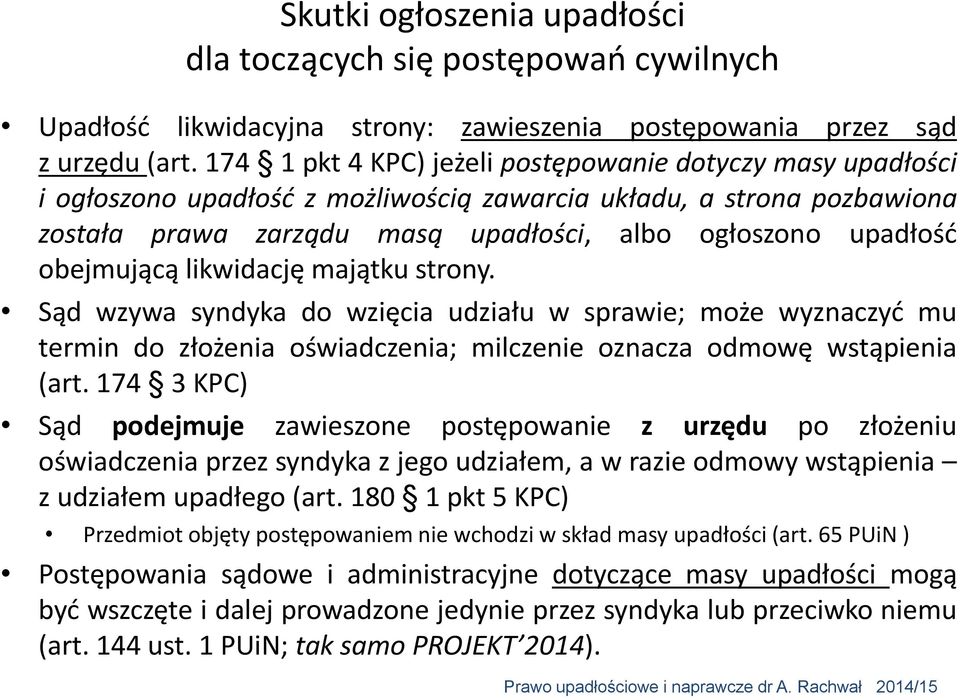 obejmującą likwidację majątku strony. Sąd wzywa syndyka do wzięcia udziału w sprawie; może wyznaczyć mu termin do złożenia oświadczenia; milczenie oznacza odmowę wstąpienia (art.