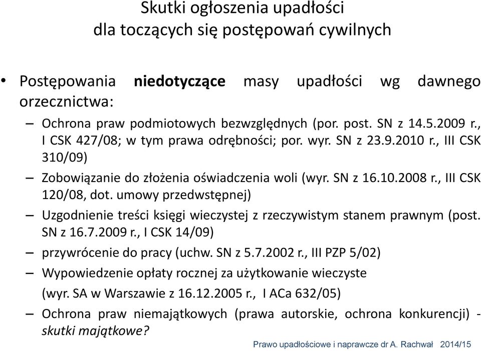 umowy przedwstępnej) Uzgodnienie treści księgi wieczystej z rzeczywistym stanem prawnym (post. SN z 16.7.2009 r., I CSK 14/09) przywrócenie do pracy (uchw. SN z 5.7.2002 r.