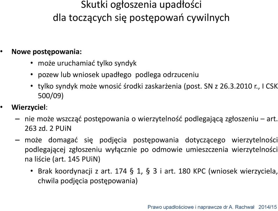 , I CSK 500/09) nie może wszcząć postępowania o wierzytelność podlegającą zgłoszeniu art. 263 zd.