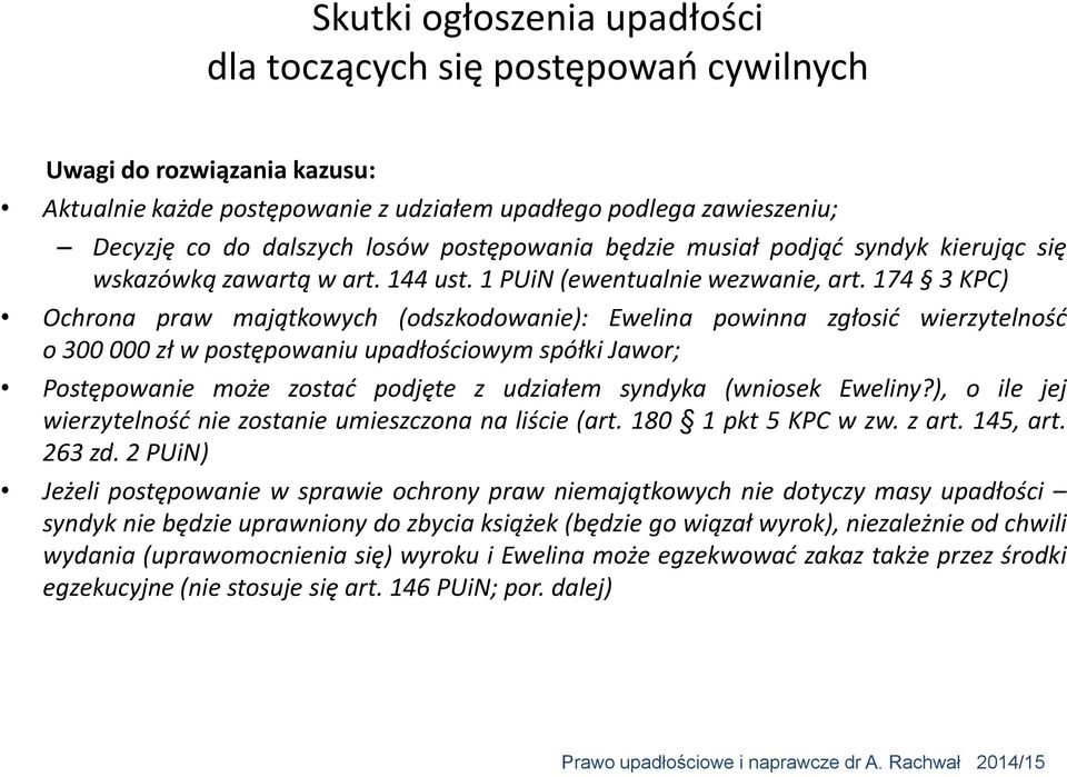 174 3 KPC) Ochrona praw majątkowych (odszkodowanie): Ewelina powinna zgłosić wierzytelność o 300 000 zł w postępowaniu upadłościowym spółki Jawor; Postępowanie może zostać podjęte z udziałem syndyka