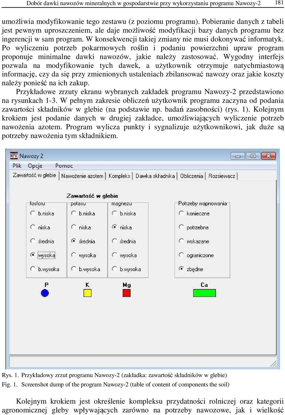 Po wyliczeniu potrzeb pokarmowych roślin i podaniu powierzchni upraw program proponuje minimalne dawki nawozów, jakie należy zastosować.