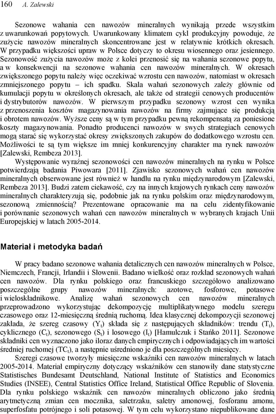 W przypadku większości upraw w Polsce dotyczy to okresu wiosennego oraz jesiennego.