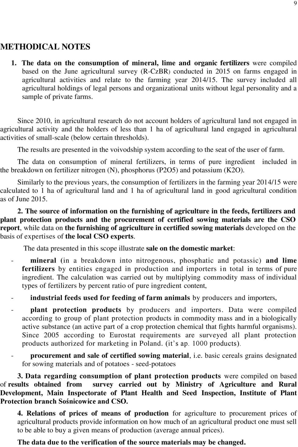 relate to the farming year 2014/15. The survey included all agricultural holdings of legal persons and organizational units without legal personality and a sample of private farms.