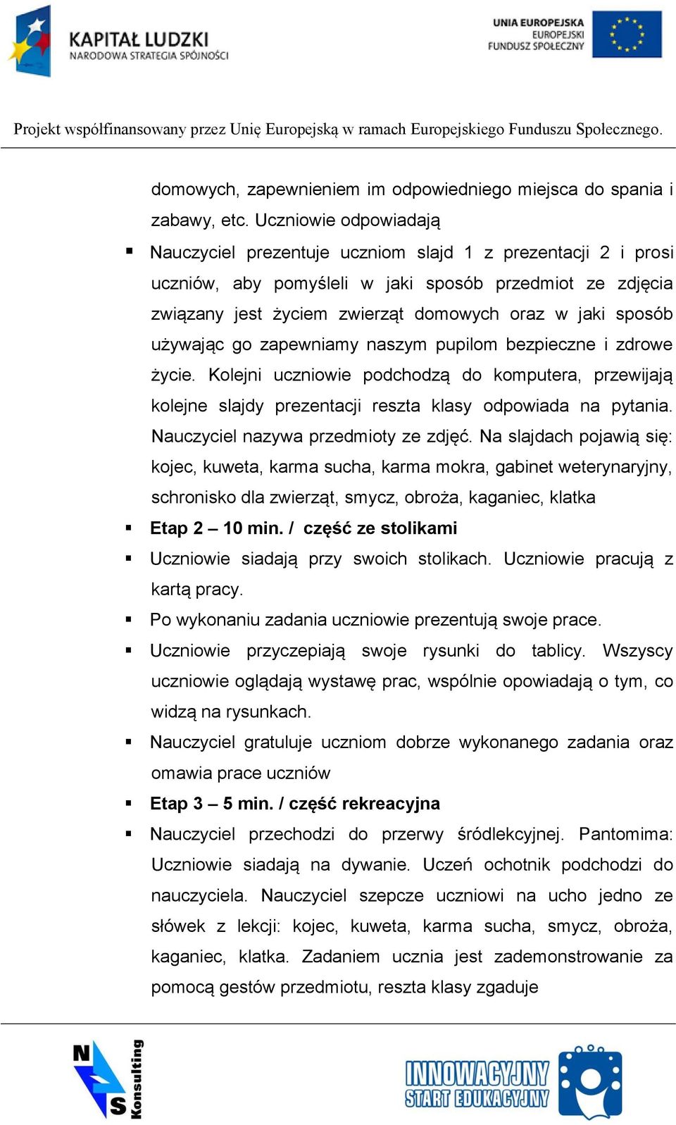 używając go zapewniamy naszym pupilom bezpieczne i zdrowe życie. Kolejni uczniowie podchodzą do komputera, przewijają kolejne slajdy prezentacji reszta klasy odpowiada na pytania.