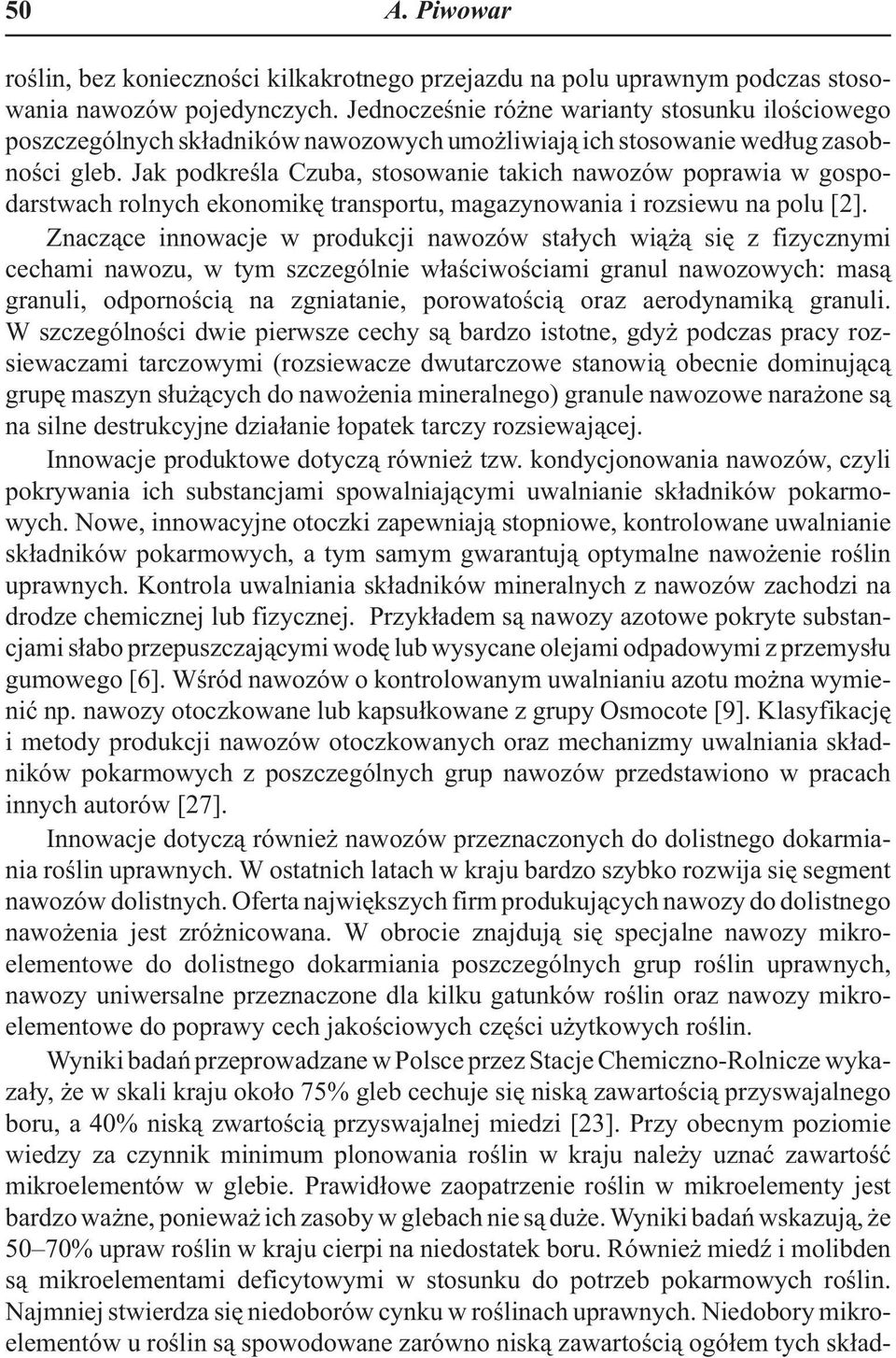 Jak podkreœla Czuba, stosowanie takich nawozów poprawia w gospodarstwach rolnych ekonomikê transportu, magazynowania i rozsiewu na polu [2].