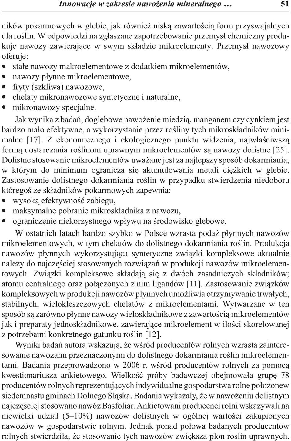 Przemys³ nawozowy oferuje: sta³e nawozy makroelementowe z dodatkiem mikroelementów, nawozy p³ynne mikroelementowe, fryty (szkliwa) nawozowe, chelaty mikronawozowe syntetyczne i naturalne, mikronawozy