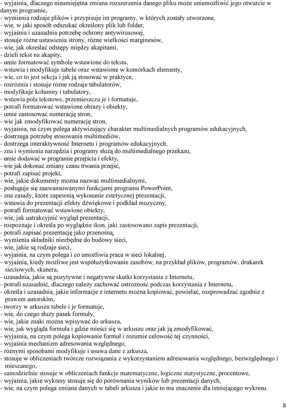 odstępy między akapitami, - dzieli tekst na akapity, - umie formatować symbole wstawione do tekstu, - wstawia i modyfikuje tabele oraz wstawione w komórkach elementy, - wie, co to jest sekcja i jak