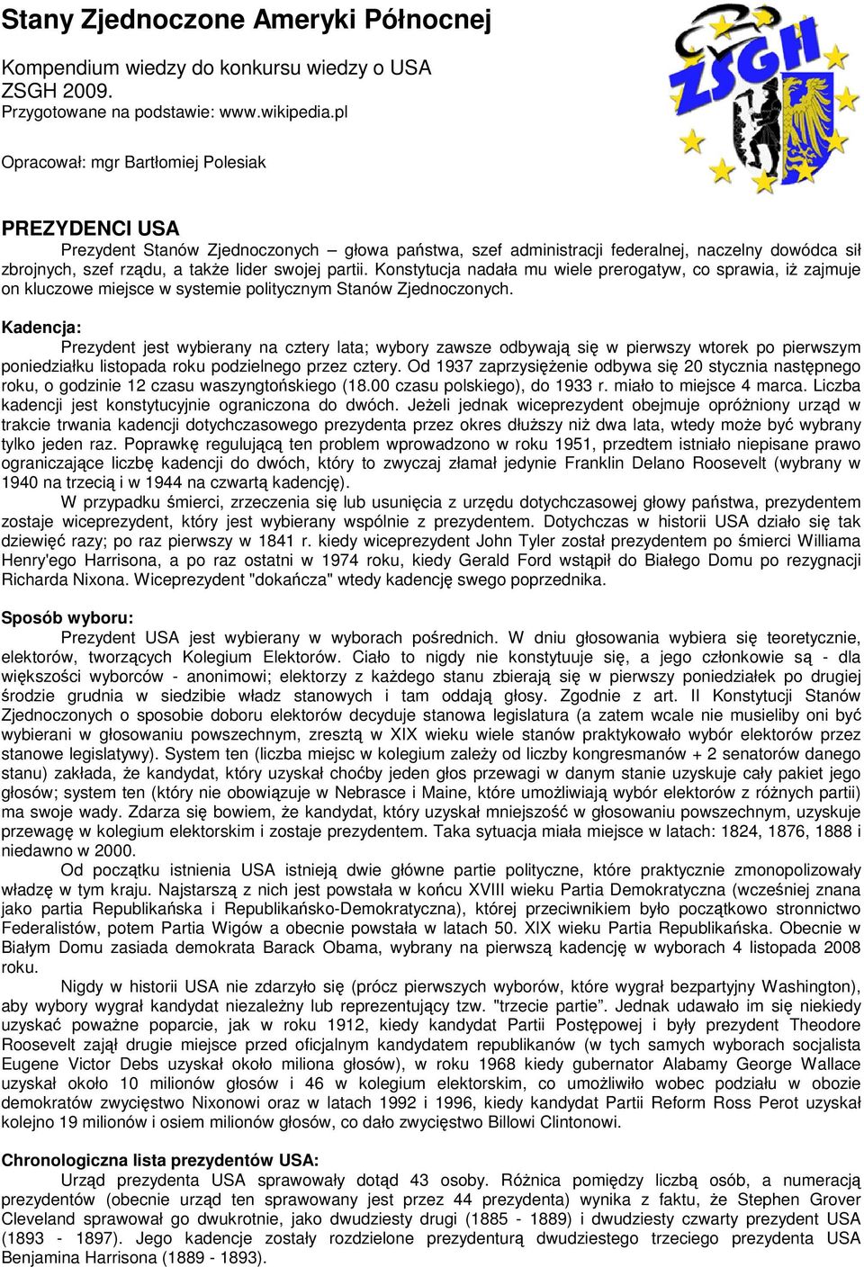 partii. Konstytucja nadała mu wiele prerogatyw, co sprawia, iż zajmuje on kluczowe miejsce w systemie politycznym Stanów Zjednoczonych.
