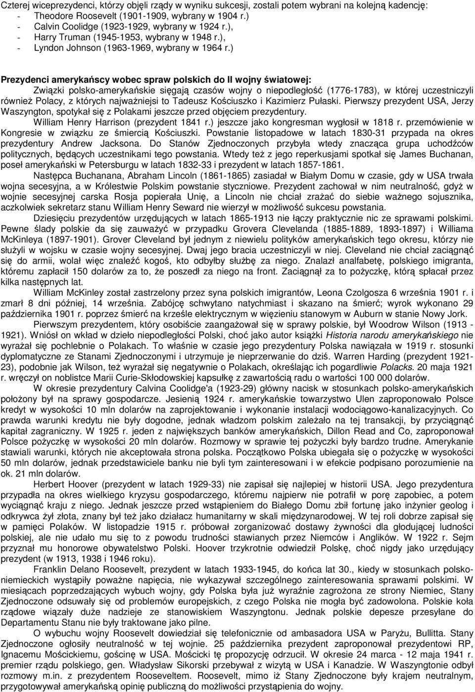 ) Prezydenci amerykańscy wobec spraw polskich do II wojny światowej: Związki polsko-amerykańskie sięgają czasów wojny o niepodległość (1776-1783), w której uczestniczyli również Polacy, z których