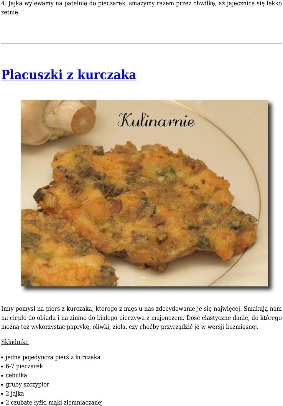 Smakują nam na ciepło do obiadu i na zimno do białego pieczywa z majonezem.