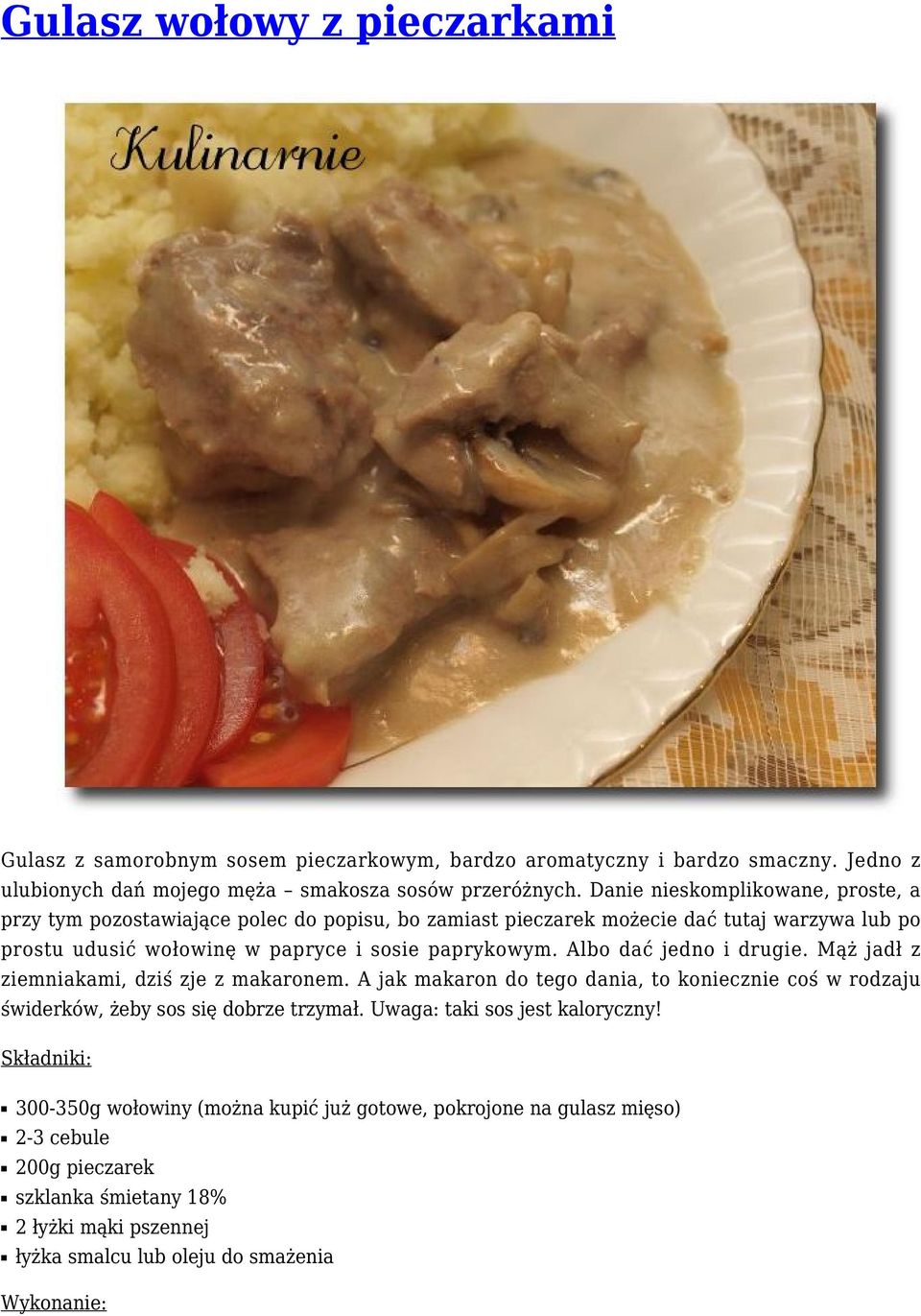 Albo dać jedno i drugie. Mąż jadł z ziemniakami, dziś zje z makaronem. A jak makaron do tego dania, to koniecznie coś w rodzaju świderków, żeby sos się dobrze trzymał.
