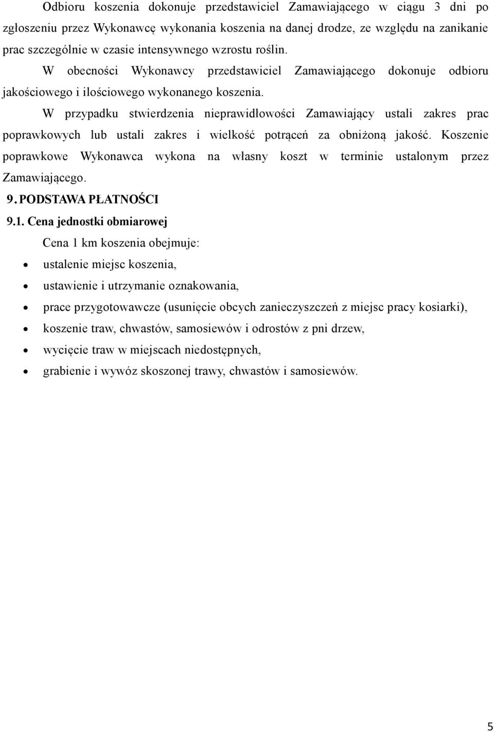 W przypadku stwierdzenia nieprawidłowości Zamawiający ustali zakres prac poprawkowych lub ustali zakres i wielkość potrąceń za obniżoną jakość.
