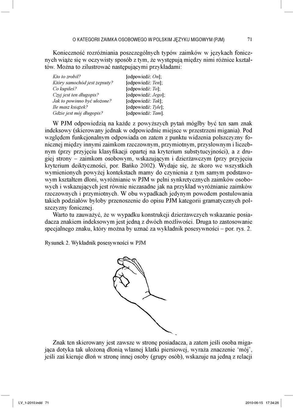Gdzie jest mój długopis? [odpowiedź: On]; [odpowiedź: Ten]; [odpowiedź: To]; [odpowiedź: Jego]; [odpowiedź: Tak]; [odpowiedź: Tyle]; [odpowiedź: Tam].