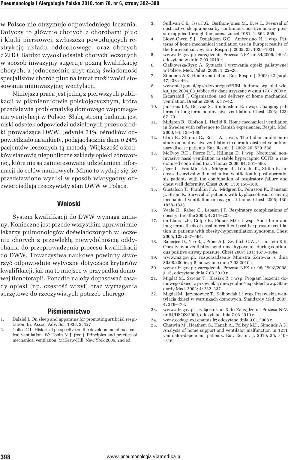 Bardzo wysoki odsetek chorych leczonych w sposób inwazyjny sugeruje późną kwalifikację chorych, a jednocześnie zbyt małą świadomość specjalistów chorób płuc na temat możliwości stosowania