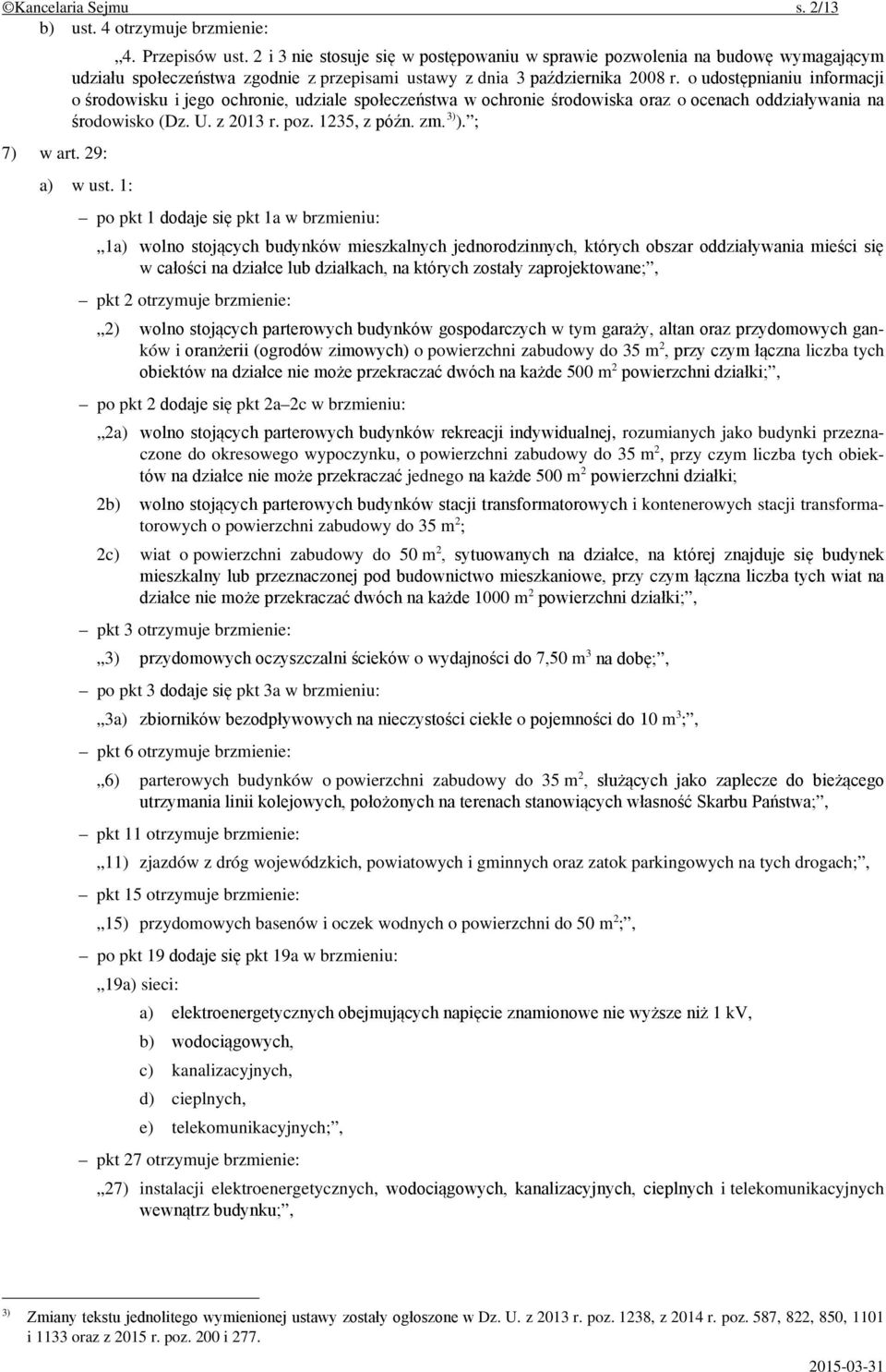 o udostępnianiu informacji o środowisku i jego ochronie, udziale społeczeństwa w ochronie środowiska oraz o ocenach oddziaływania na środowisko (Dz. U. z 2013 r. poz. 1235, z późn. zm. 3) ).