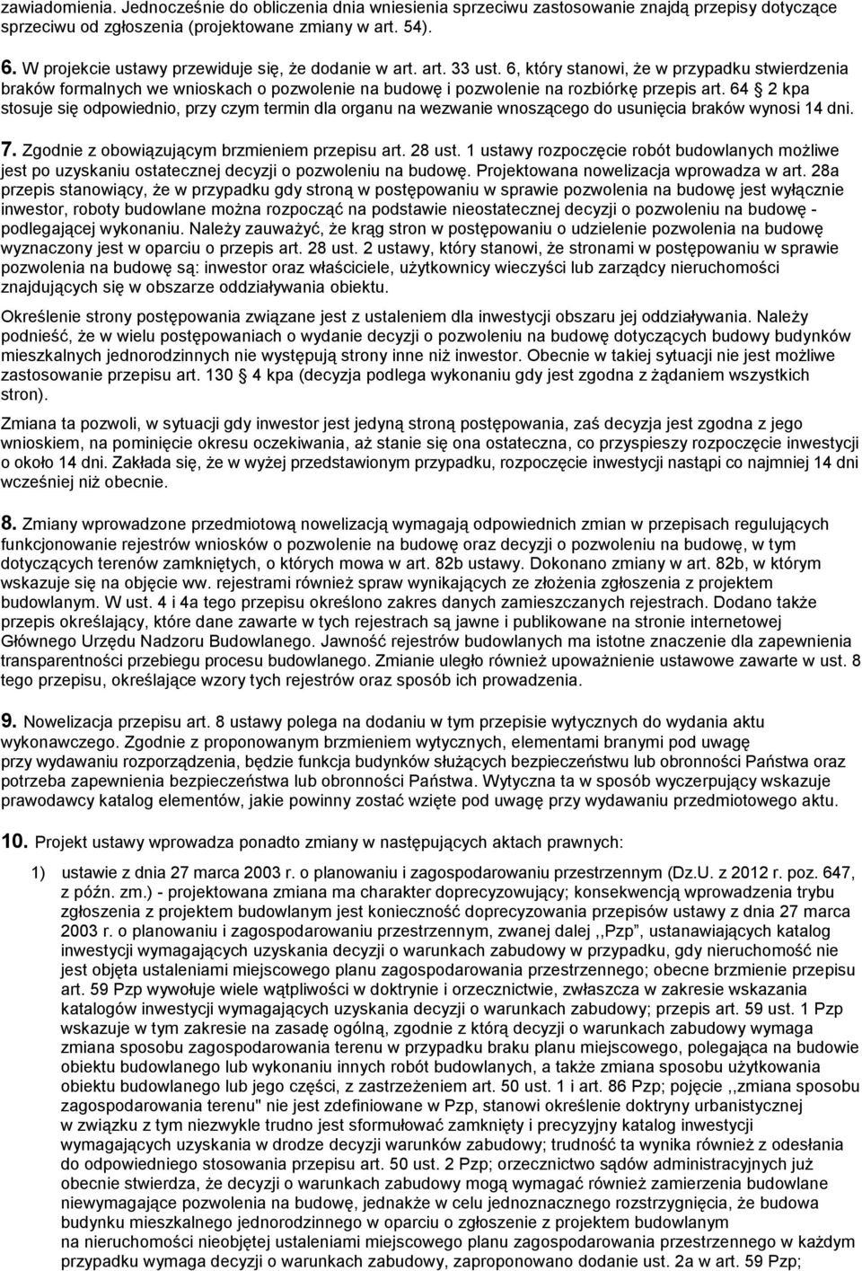 6, który stanowi, że w przypadku stwierdzenia braków formalnych we wnioskach o pozwolenie na budowę i pozwolenie na rozbiórkę przepis art.