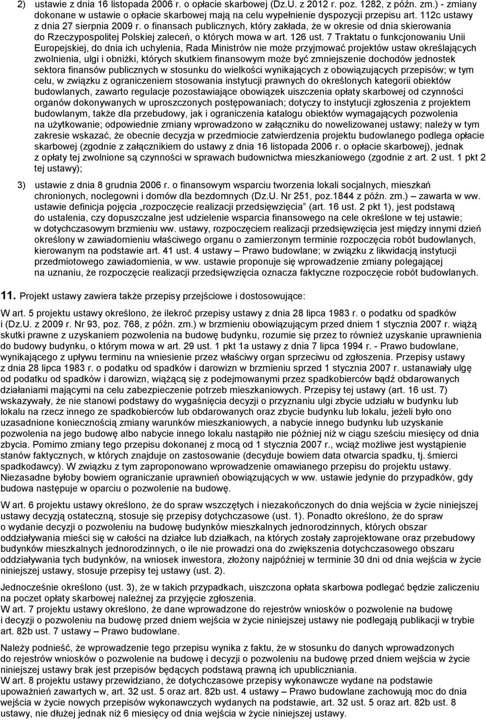 7 Traktatu o funkcjonowaniu Unii Europejskiej, do dnia ich uchylenia, Rada Ministrów nie może przyjmować projektów ustaw określających zwolnienia, ulgi i obniżki, których skutkiem finansowym może być