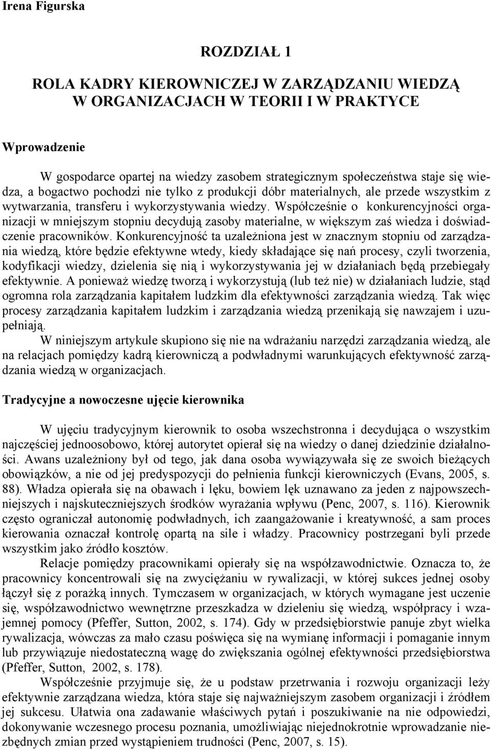 Współcześnie o konkurencyjności organizacji w mniejszym stopniu decydują zasoby materialne, w większym zaś wiedza i doświadczenie pracowników.