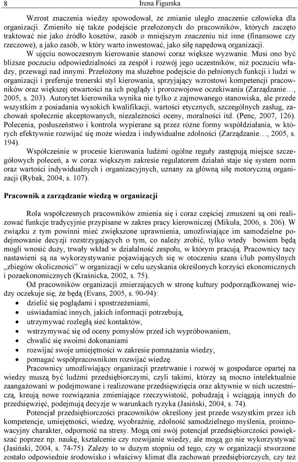 inwestować, jako siłę napędową organizacji. W ujęciu nowoczesnym kierowanie stanowi coraz większe wyzwanie.